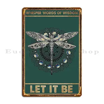 Whisper Words Of Wisdom Let It Be Dragonfly Metal Plaque Poster Club Bar Bar Party Create Custom Alin Sign Poster